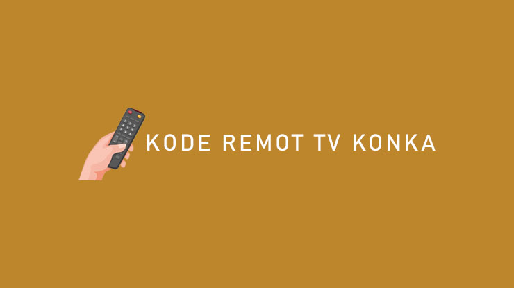 Kode Remote Tv Konka Terlengkap Dan Cara Setting Nya