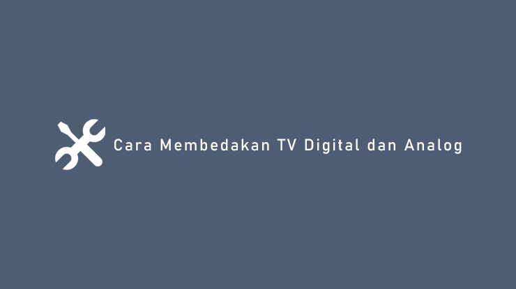 Cara Membedakan Tv Digital Dan Analog Paling Mudah Cepat