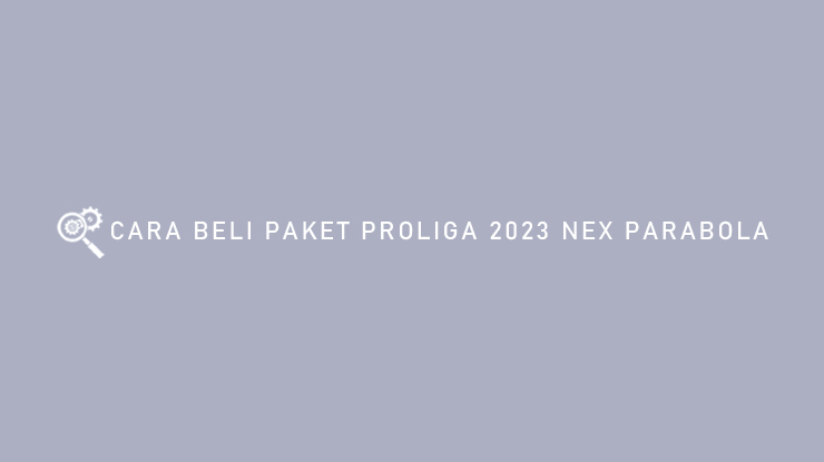 Cara Beli Paket Proliga Nex Parabola