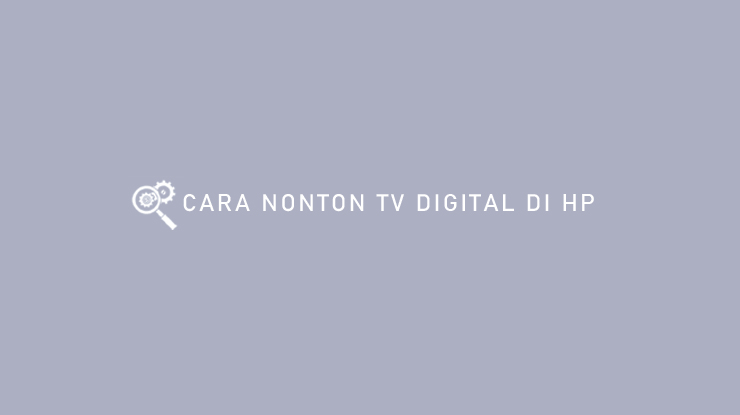 Cara Nonton TV Digital Di Hp Gratis Tanpa Kuota Internet & STB